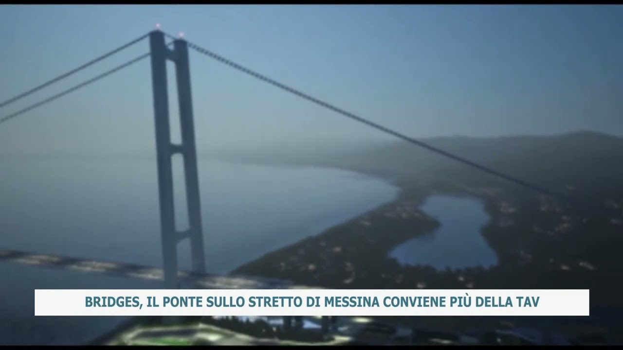 BRIDGES, IL PONTE SULLO STRETTO DI MESSINA CONVIENE PIÙ DELLA TAV ...